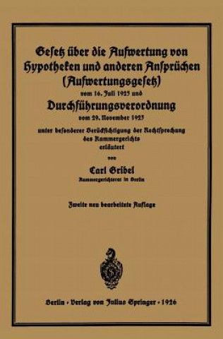 Kniha Gesetz UEber Die Aufwertung Von Hypotheken Und Anderen Anspruchen (Aufwertungsgesetz) Vom 16. Juli 1925 Und Durchfuhrungsverordnung Vom 29. November 1 Carl Gribel