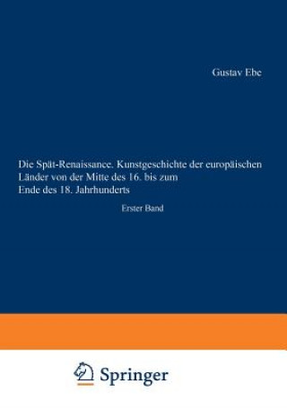 Buch Sp t-Renaissance. Kunstgeschichte Der Europ ischen L nder Von Der Mitte Des 16. Bis Zum Ende Des 18. Jahrhunderts Gustav Ebe