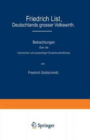 Könyv Friedrich List, Deutschlands Grosser Volkswirth Friedrich Goldschmidt