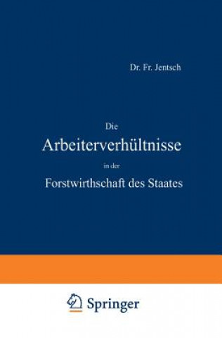 Книга Die Arbeiterverh ltnisse in Der Forstwirthschaft Des Staates Fr. Jentsch
