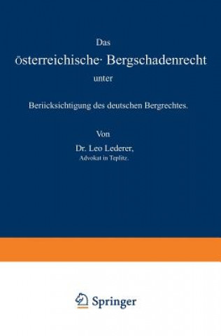 Könyv Das OEsterreichische Bergschadenrecht Unter Berucksichtigung Des Deutschen Bergrechtes Leo Lederer
