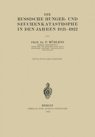 Könyv Die Russische Hunger- Und Seuchenkatastrophe in Den Jahren 1921-1922 P. Mühlens