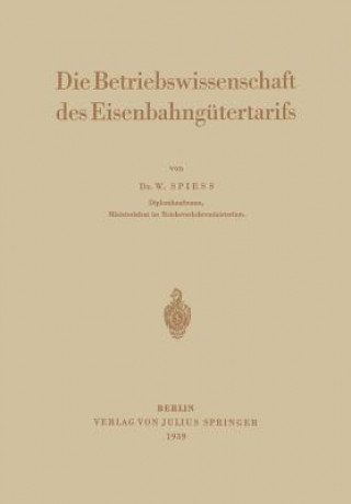 Kniha Die Betriebswissenschaft Des Eisenbahng tertarifs Walter Spiess