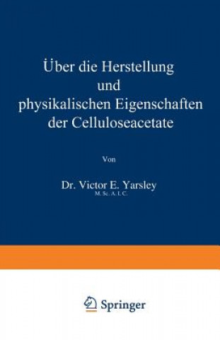 Kniha UEber Die Herstellung Und Physikalischen Eigenschaften Der Celluloseacetate Victor E. Yarsley