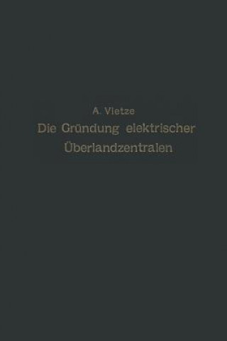 Könyv Ratgeber Fur Die Grundung Elektrischer UEberlandzentralen A. Vietze