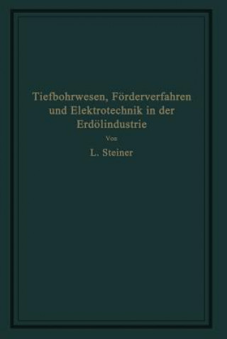 Kniha Tiefbohrwesen, F rderverfahren Und Elektrotechnik in Der Erd lindustrie L. Steiner