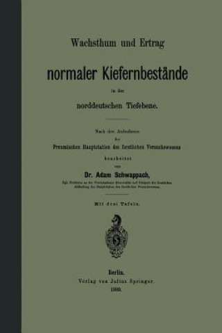 Книга Wachsthum Und Ertrag Normaler Kiefernbest nde in Der Norddeutschen Tiefebene Adam Schwappach