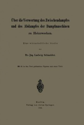 Kniha ber Die Verwertung Des Zwischendampfes Und Des Abdampfes Der Dampfmaschinen Zu Heizzwecken Ludwig Schneider