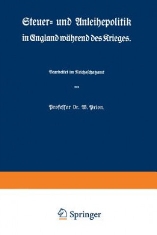 Könyv Steuer- Und Anleihepolitik in England Wahrend Des Krieges W. Prion