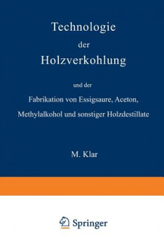 Carte Technologie Der Holzverkohlung Und Der Fabrikation Von Essigs ure, Aceton, Methylalkohol Und Sonstiger Holzdestillate Max Klar
