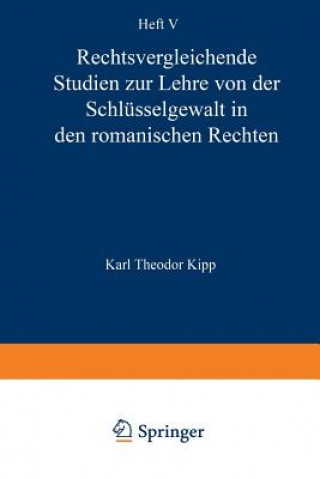 Carte Rechtsvergleichende Studien Zur Lehre Von Der Schl sselgewalt in Den Romanischen Rechten Karl Theodor Kipp