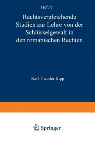 Book Rechtsvergleichende Studien Zur Lehre Von Der Schl sselgewalt in Den Romanischen Rechten Karl Theodor Kipp