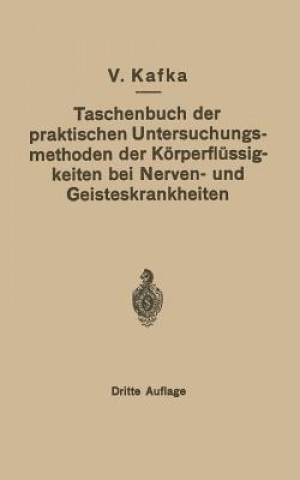Könyv Taschenbuch Der Praktischen Untersuchungsmethoden Der K rperfl ssigkeiten Bei Nerven- Und Geisteskrankheiten V. Kafka