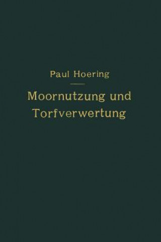 Książka Moornutzung Und Torfverwertung Mit Besonderer Ber cksichtigung Der Trockendestillation Paul Hoering