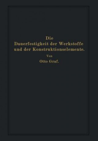 Kniha Dauerfestigkeit Der Werkstoffe Und Der Konstruktionselemente Otto Graf