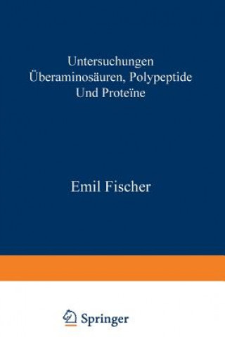 Könyv Untersuchungen  ber Aminos uren, Polypeptide Und Prote ne (1899-1906) Emil Fischer
