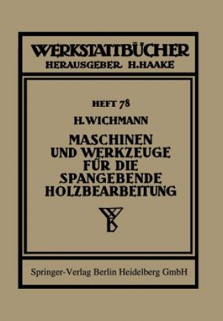 Книга Maschinen Und Werkzeuge Fur Die Spangebende Holzbearbeitung H. Wichmann