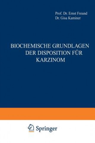 Kniha Biochemische Grundlagen Der Disposition Fur Karzinom Ernst Freund