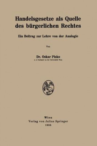 Könyv Handelsgesetze ALS Quelle Des Burgerlichen Rechtes Oskar Pisko