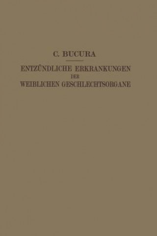 Книга Die Entz ndlichen Erkrankungen Der Weiblichen Geschlechtsorgane C. Bucura