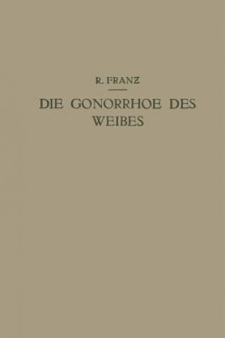 Książka Die Gonorrhoe Des Weibes R. Franz