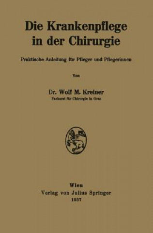Könyv Die Krankenpflege in Der Chirurgie Wolf M. Kreiner