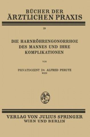 Kniha Die Harnr hren-Gonorrhoe Des Mannes Und Ihre Komplikationen Alfred Perutz