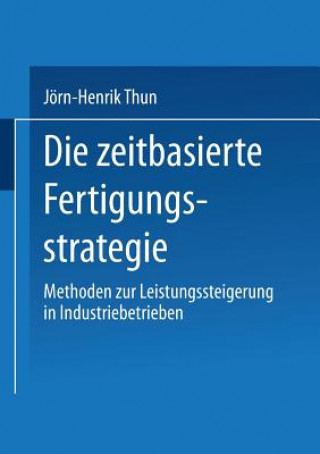 Könyv Zeitbasierte Fertigungsstrategie Jörn-Henrik Thun