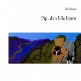 Kniha Pip, den lille bjørn Pia Grube