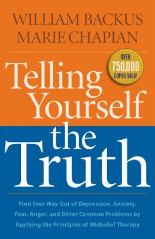 Carte Telling Yourself the Truth - Find Your Way Out of Depression, Anxiety, Fear, Anger, and Other Common Problems by Applying the Principles of Misb William Backus