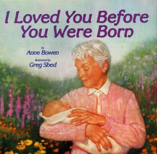 Könyv I Loved You before You Were Born Anne Bowen