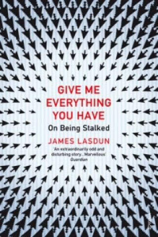 Kniha Give Me Everything You Have James Lasdun