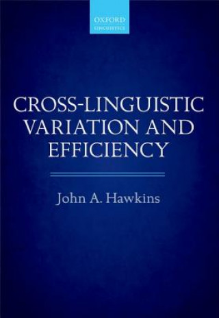 Kniha Cross-Linguistic Variation and Efficiency John A Hawkins