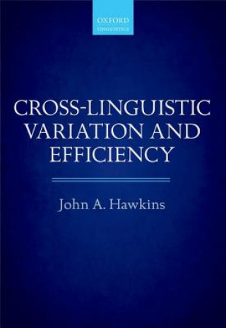 Könyv Cross-Linguistic Variation and Efficiency John A Hawkins