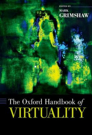 Carte Oxford Handbook of Virtuality Mark Grimshaw