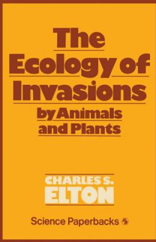 Könyv Ecology of Invasions by Animals and Plants C. S. Elton
