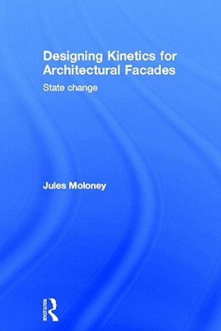 Kniha Designing Kinetics for Architectural Facades Jules Moloney