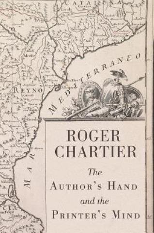 Könyv Author's Hand and the Printer's Mind - Transformations of the Written Word in Early Modern Europe Roger Chartier