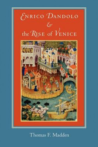 Kniha Enrico Dandolo and the Rise of Venice Thomas F Madden