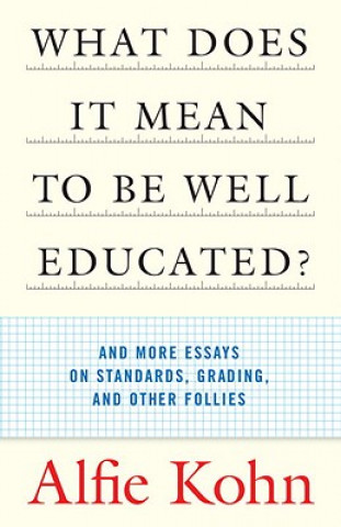 Carte What Does It Mean to Be Well Educated? Alfie Kohn