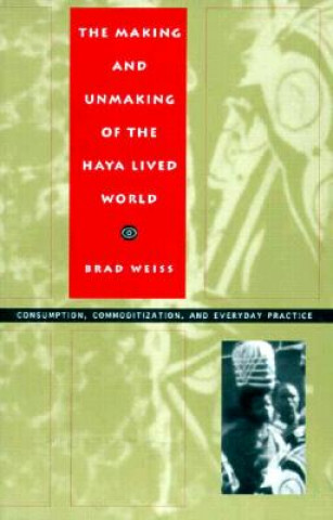 Carte Making and Unmaking of the Haya Lived World Brad Weiss