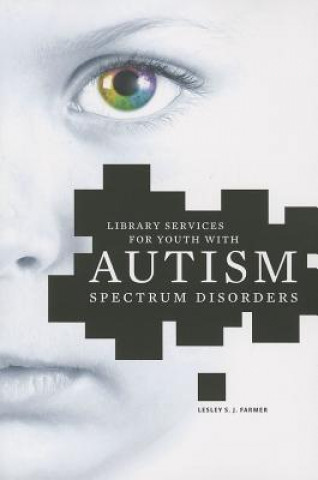 Kniha Library Services for Youth with Autism Spectrum Disorder Lesley S J Farmer