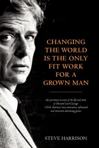 Книга Changing the World Is the Only Fit Work for a Grown Man Steve Harrison