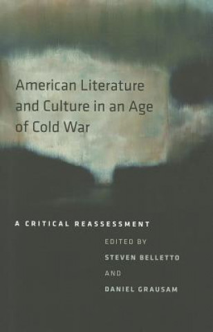 Kniha American Literature and Culture in an Age of Cold War Steven Belletto