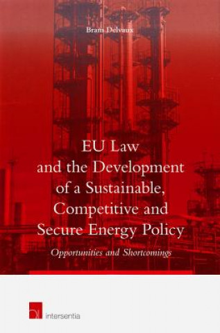 Книга EU Law and the Development of a Sustainable, Competitive and Secure Energy Policy Bram Delvaux