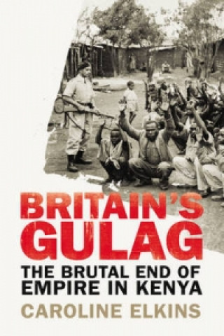 Knjiga Britain's Gulag Caroline Elkins