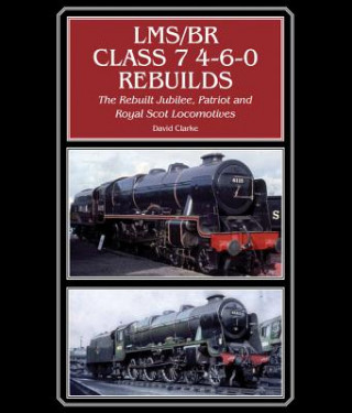Könyv LMS/BR Class 7 4-6-0 Rebuilds David Clarke