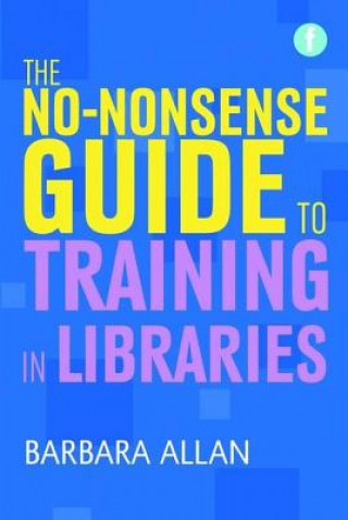 Könyv No-nonsense Guide to Training in Libraries Barbara Allan