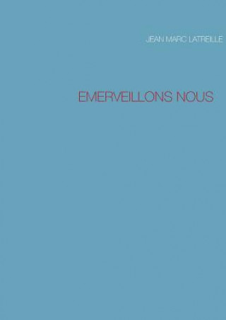 Book Emerveillons Nous JEAN MARC LATREILLE