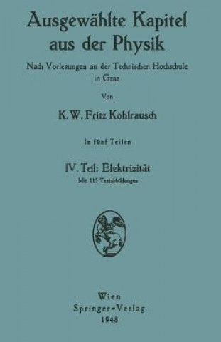 Livre Ausgewählte Kapitel aus der Physik. Nach Vorlesungen an der Technischen Hochschule in Graz Karl W.F. Kohlrausch